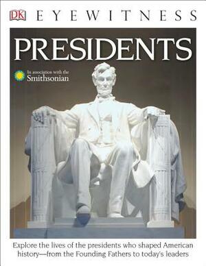 DK Eyewitness Books: Presidents: Explore the Lives of the Presidents Who Shaped American History from the Foundin from the Founding Fathers to Today's by James Barber