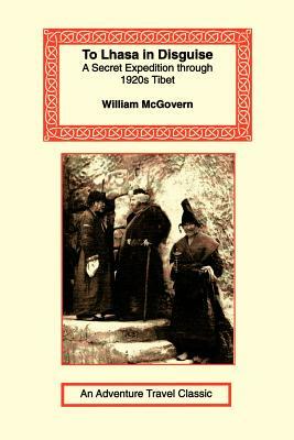 To Lhasa in Disguise by William McGovern