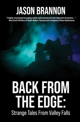 Back From the Edge: Strange Tales From Valley Falls by Jason Brannon