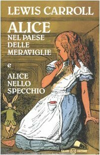 Alice nel Paese delle meraviglie e Alice nello specchio by John Tenniel, Donatella Ziliotto, Antonio Lugli, Lewis Carroll