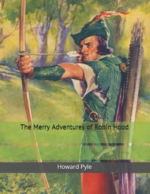 The Merry Adventures of Robin Hood: Large Print by Howard Pyle