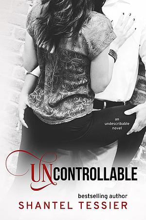 Uncontrollable by Shantel Tessier