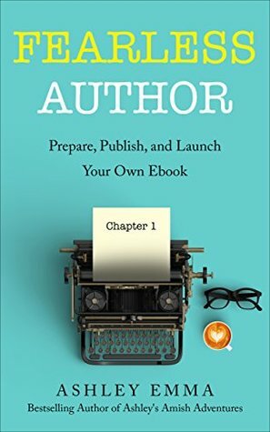 Fearless Author: Prepare, Publish and Launch Your Own eBook by Ashley Emma