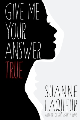 Give Me Your Answer True by Suanne Laqueur