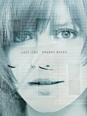 Orange Roses by Lucy Ives