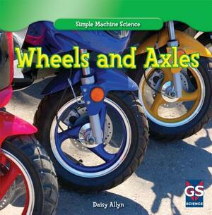 Wheels and Axles by Daisy Allyn