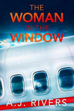 The Woman in the Window by A.J. Rivers, A.J. Rivers