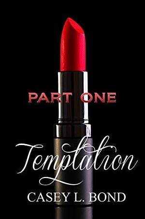 Temptation, Part One by Casey L. Bond, Casey L. Bond