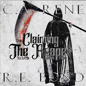 Claiming the Reaper by C.A. Rene, R.E. Bond