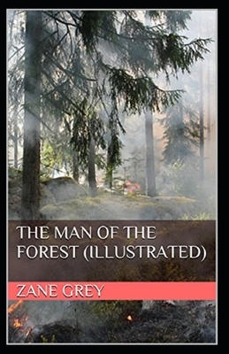 The Man of the Forest Illustrated by Zane Grey