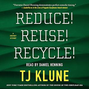 Reduce! Reuse! Recycle! by TJ Klune