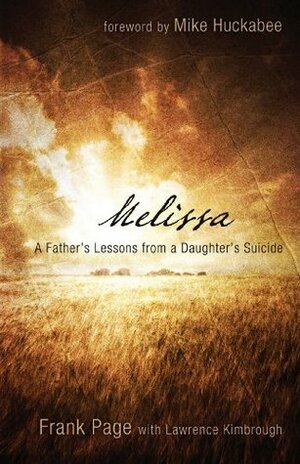 Melissa: A Father's Lessons from a Daughter's Suicide: A Father's Lessons from a Daughter's Suicide by Frank Page