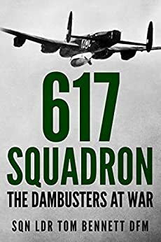 617 Squadron: The Dambusters at War by Tom Bennett