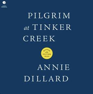 Pilgrim at Tinker Creek by Annie Dillard