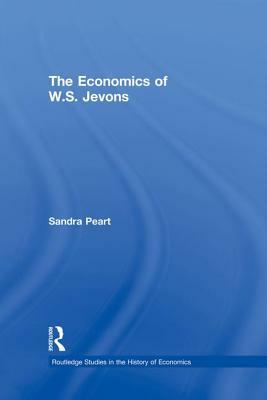 The Economics of W.S. Jevons by Sandra Peart