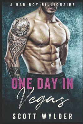 One Day in Vegas: A Bad Boy Bllionaire by Scott Wylder