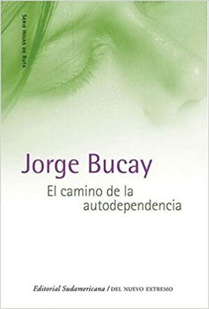 Camino de La Autodependencia by Jorge Bucay