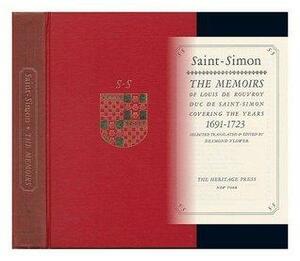 Saint - Simon: The memoirs of Louis de Rouvroy, duc de Saint-Simon, covering the years 1691-1723 by Desmond Flower, Louis de Rouvroy de Saint-Simon