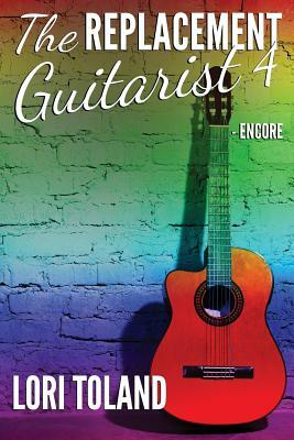 The Replacement Guitarist 4 - Encore by Lori Toland
