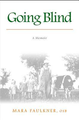 Going Blind: A Memoir by Mara Faulkner