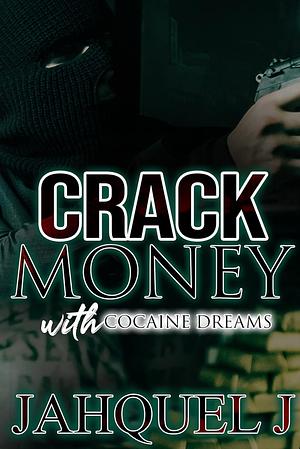 Crack Money With Cocaine Dreams by Jahquel J.