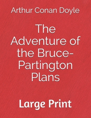 The Adventure of the Bruce-Partington Plans: Large Print by Arthur Conan Doyle
