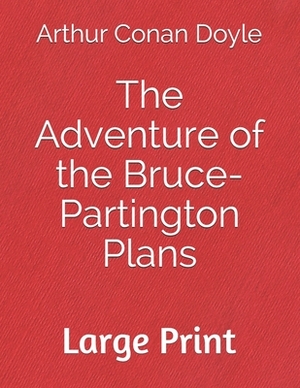 The Adventure of the Bruce-Partington Plans: Large Print by Arthur Conan Doyle