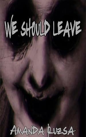 We Should Leave by Amanda Ruzsa, Amanda Ruzsa