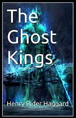 The Ghost Kings Illustrated by H. Rider Haggard