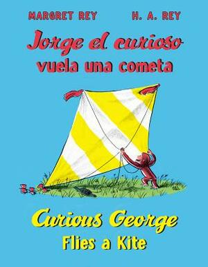 Jorge El Curioso Vuela Una Cometa/Curious George Flies a Kite by Margret Rey, H.A. Rey
