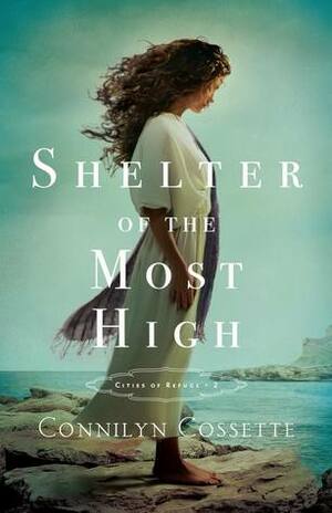 Shelter of the Most High by Connilyn Cossette