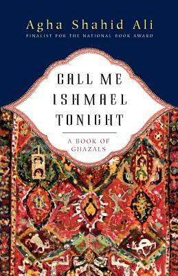 Call Me Ishmael Tonight: A Book of Ghazals by Agha Shahid Ali