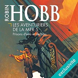 Prisons d'eau et de bois by Robin Hobb