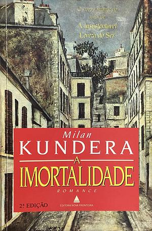 A Imortalidade  by Milan Kundera