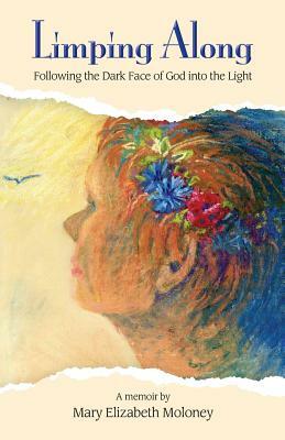 Limping Along: Following the Dark Face of God into the Light by Peggy Nehmen, Mary Elizabeth Moloey