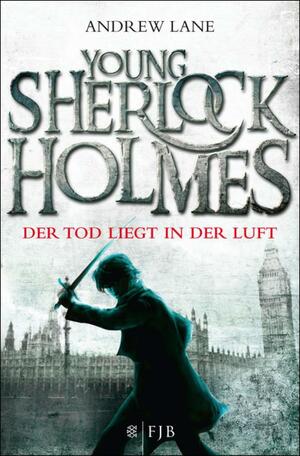 Young Sherlock Holmes: Der Tod liegt in der Luft by Andrew Lane