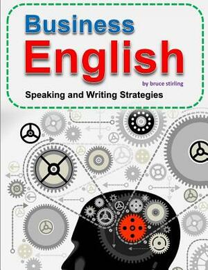 Business English: Speaking and Writing Strategies for Success by Bruce Stirling