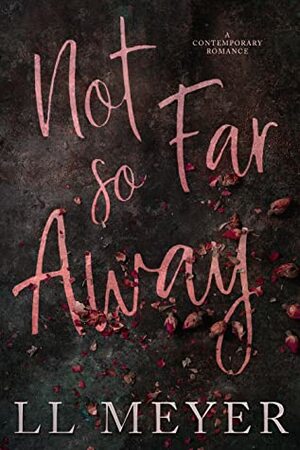 Not So Far Away by L.L. Meyer