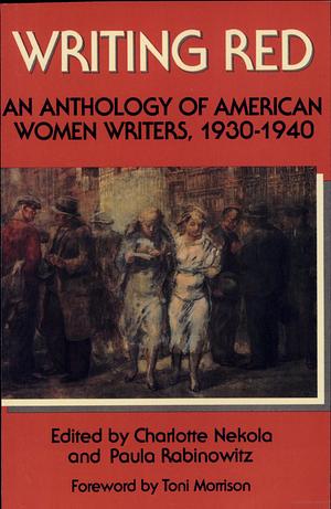 Writing Red: An Anthology of American Women Writers, 1930-1940 by Paula Rabinowitz, Charlotte Nekola