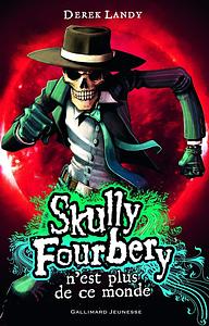 Skully Fourbery n'est plus de ce monde by Derek Landy