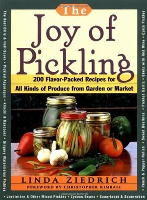 The Joy of Pickling: 300 Flavor-Packed Recipes for All Kinds of Produce from Garden or Market by Linda Ziedrich