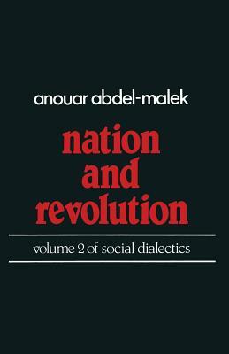 Nation and Revolution: Volume 2 of Social Dialectics by Anouar Abdel-Malek