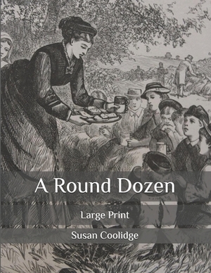 A Round Dozen: Large Print by Susan Coolidge