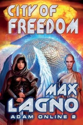 City of Freedom (Adam Online Book #2): LitRPG Series by Max Lagno