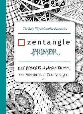 The Zentangle Primer: The Easy Way to Creative Relaxation by Maria Thomas, Maria Thomas, Rick Roberts