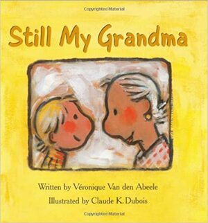 Still My Grandma by Veronique Van Den Abeele