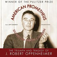 American Prometheus: The Triumph and Tragedy of J. Robert Oppenheimer by Kai Bird, Martin J. Sherwin