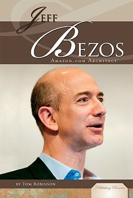 Jeff Bezos: Amazon.com Architect by Tom Robinson