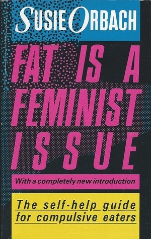 Fat Is A Feminist Issue: How to Lose Weight Permanetly- Without Dieting by Susie Orbach