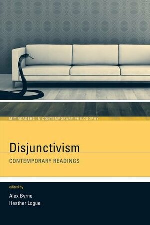 Disjunctivism: Contemporary Readings by Heather Logue, Alex Byrne